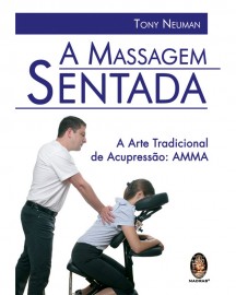 A Massagem Sentada - A Arte Tradicional de Acupresso