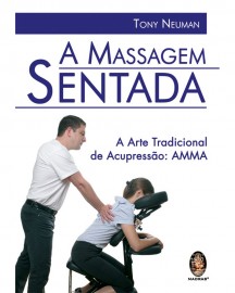A Massagem Sentada - A Arte Tradicional de Acupress�o