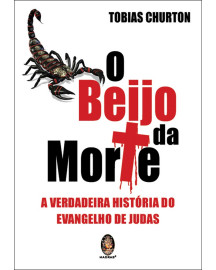 O Beijo da Morte - A Verdadeira Hist�ria do Evangelho de Judas